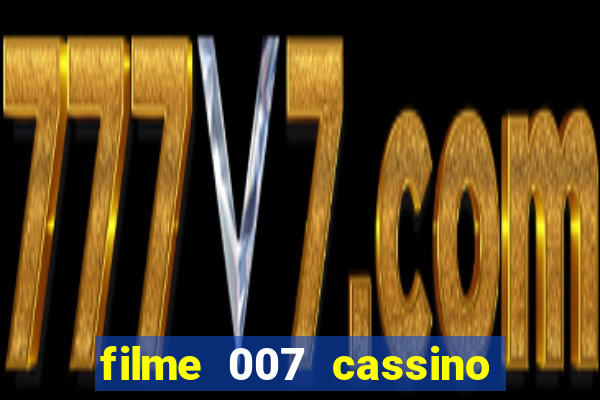 filme 007 cassino royale completo dublado youtube